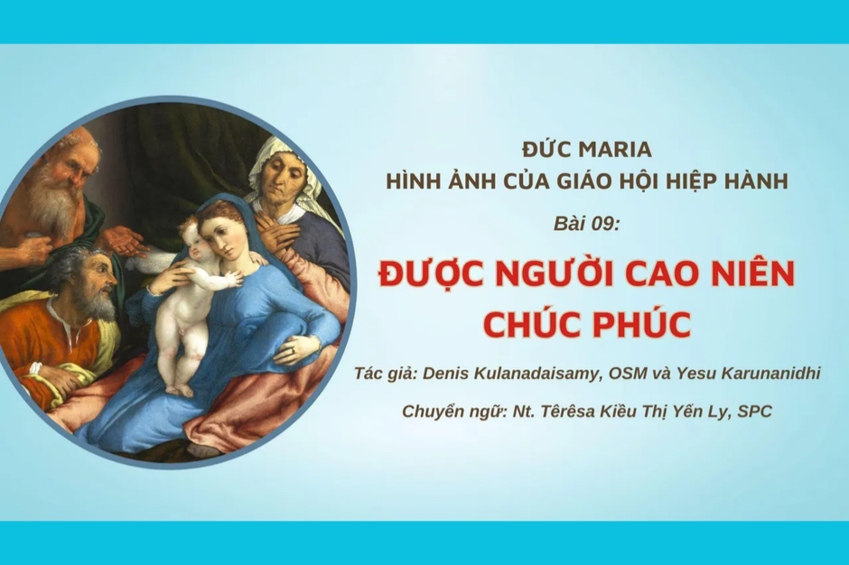 Đức Maria, Hình ảnh của Giáo hội hiệp hành: Bài 09 - Được người cao niên chúc phúc