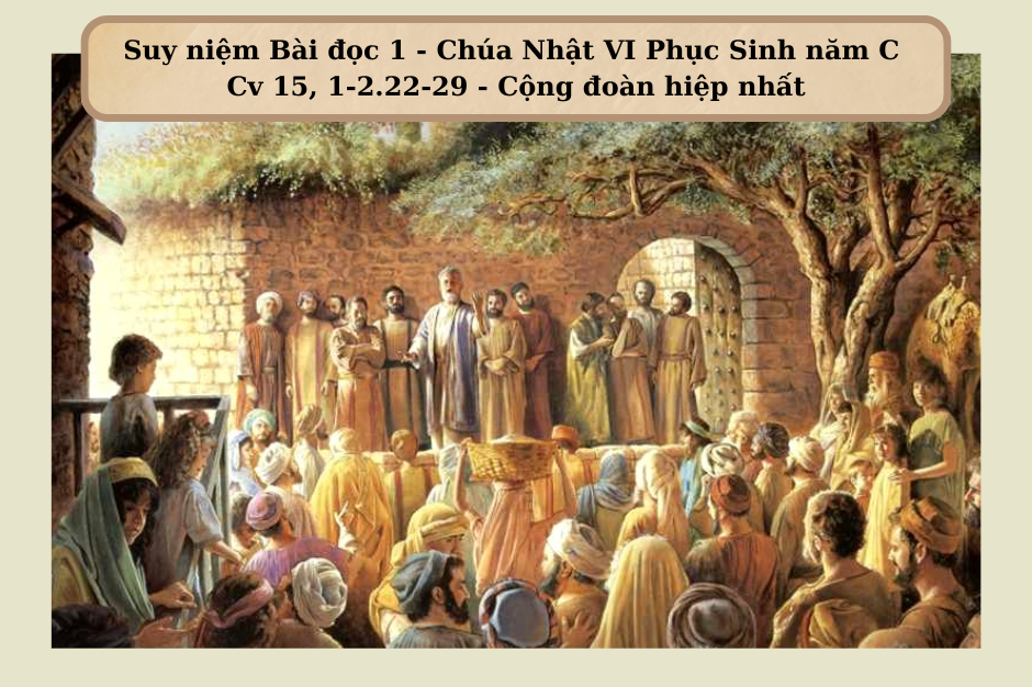 Suy niệm Bài đọc 1 - Chúa Nhật VI Phục Sinh năm C - Cv 15, 1-2.22-29 - Cộng đoàn hiệp nhất