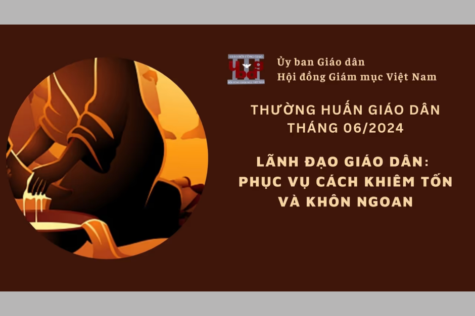 Uỷ ban Giáo dân - Thường huấn tháng 06/2024: Lãnh đạo Giáo dân: Phục vụ cách khiêm tốn và khôn ngoan