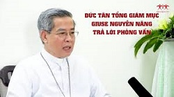 Đức tân TGM Giuse Nguyễn Năng trả lời phỏng vấn về sứ vụ mới