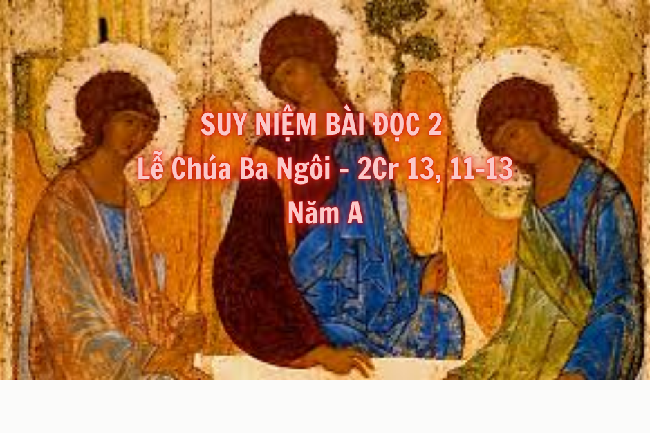 Suy niệm Bài đọc 2 - Lễ Chúa Ba Ngôi năm A - 2Cr 13, 11-13 - Niềm vui cứu độ