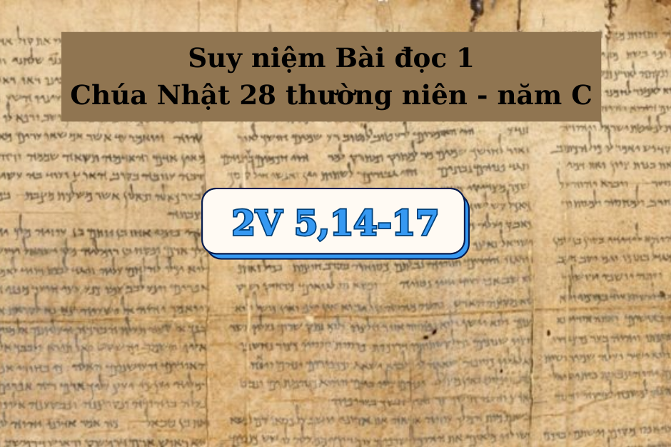 Suy niệm Bài đọc 1 - Chúa Nhật XXVIII thường niên năm C - 2V 5, 14-17 - Thiên Chúa quyền năng