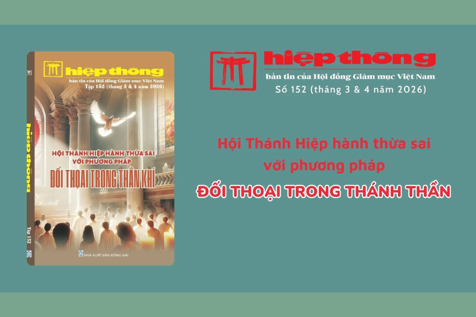 Giới thiệu Bản tin Hiệp thông của HĐGMVN số 152 (tháng 3 & 4 năm 2026): Hội thánh hiệp hành thừa sai với phương pháp đối thoại trong Thánh Thần