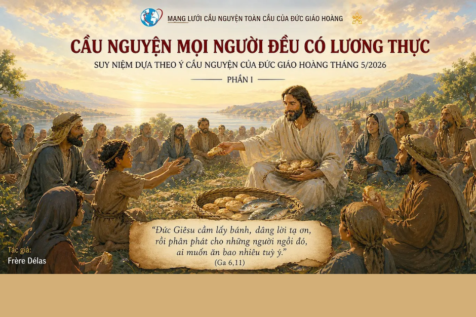 Cầu nguyện cho mọi người đều có lương thực – Suy niệm dựa theo ý cầu nguyện của Đức Giáo hoàng tháng 5/2026 phần II