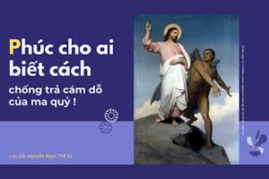 Phúc cho ai biết cách chống trả cám dỗ của ma quỷ !