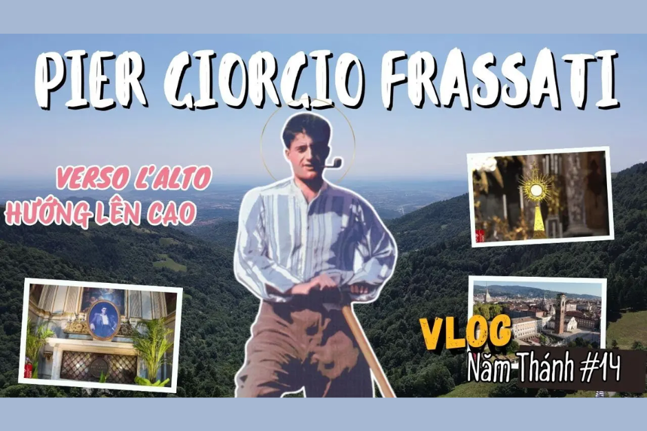 Vlog Năm Thánh số 14: Pier Giorgio Frassati - Verso Lalto - Hướng Lên Cao