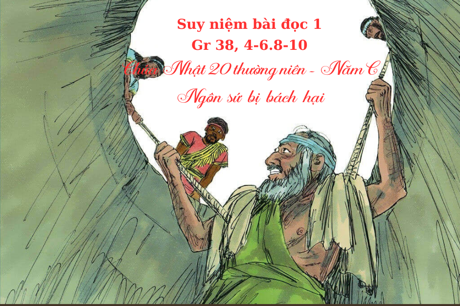 Suy niệm Bài đọc 1 - Chúa Nhật 20 thường niên năm C - Gr 38, 4-6.8-10 - Ngôn sứ bị bách hại