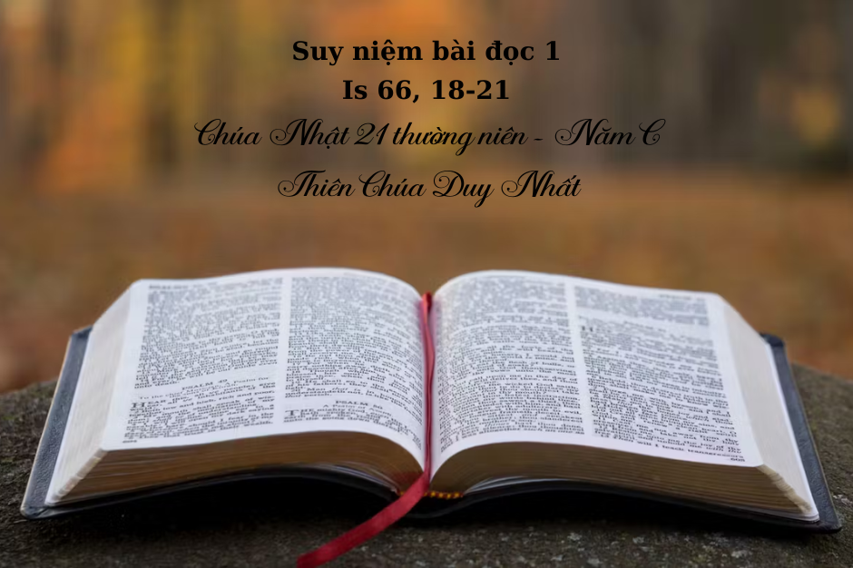 Suy niệm Bài đọc 1 - Chúa Nhật XXI thường niên năm C - Is 66, 18-21 - Thiên Chúa Duy Nhất