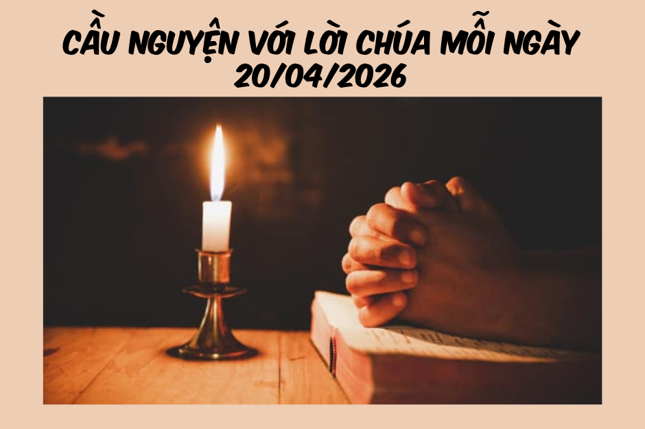 Cầu nguyện với Lời Chúa mỗi ngày - 20/04/2026