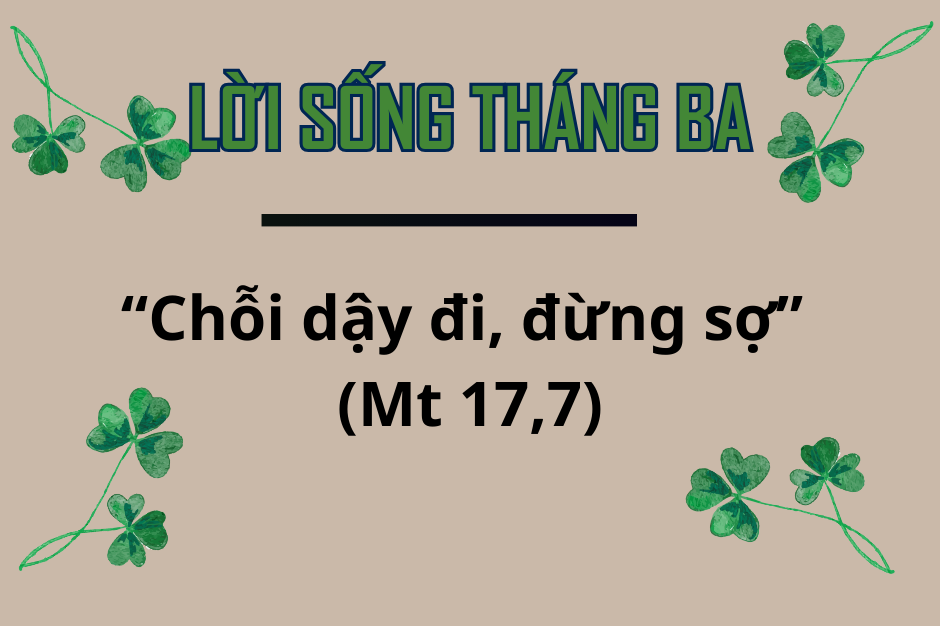 Lời sống tháng Ba 2026: “Chỗi dậy đi, đừng sợ” (Mt 17,7)