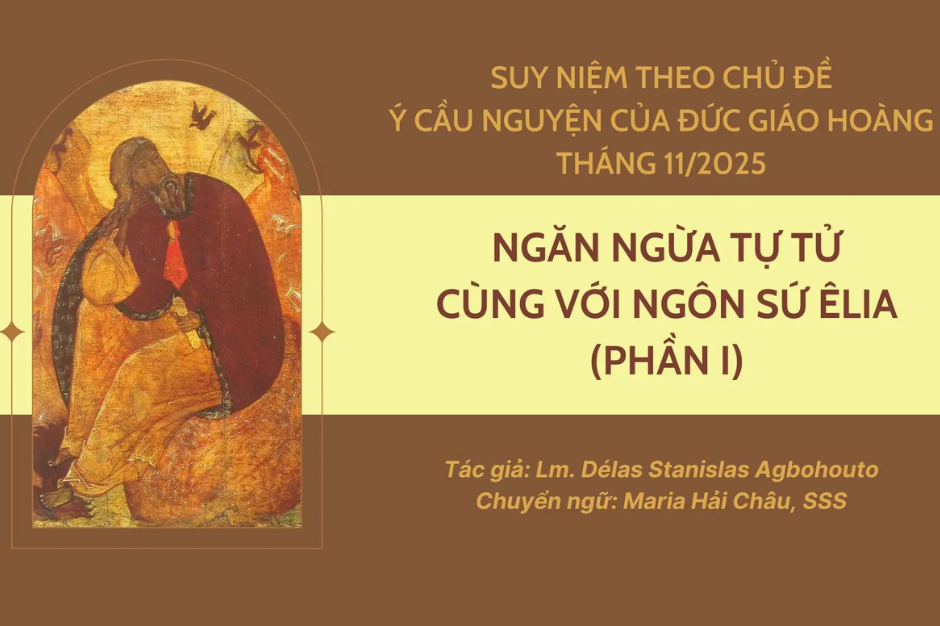 Ngăn ngừa tự tử cùng với Ngôn sứ Êlia (phần I) - Suy niệm theo chủ đề ý cầu nguyện của Đức Giáo hoàng tháng 11/2025