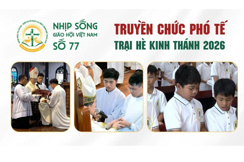 Truyền chức phó tế - Trại hè Kinh thánh 2026: Nhịp sống Giáo hội Việt Nam số 77 (01/6/2026 - 08/6/2026)