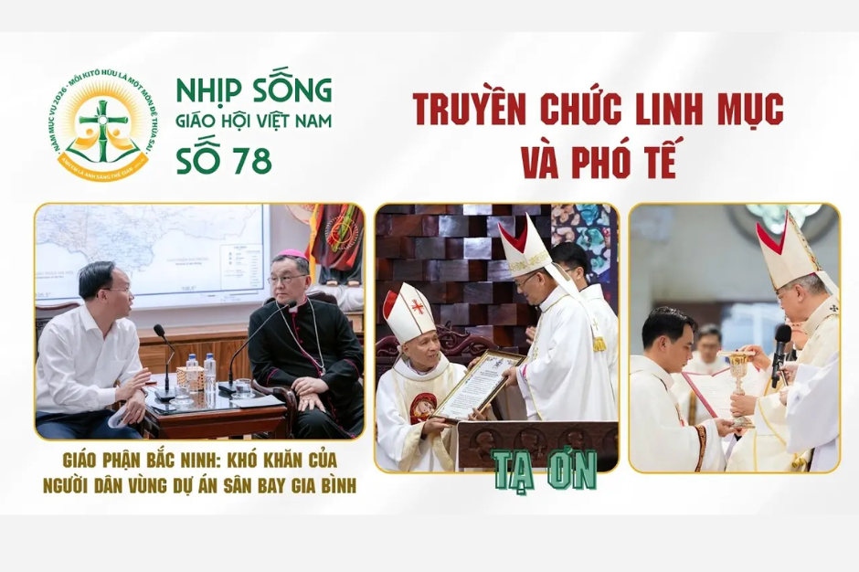 Truyền chức Linh mục, Phó tế – Bắc Ninh: Khó khăn của người dân vùng dự án Gia Bình: Nhịp sống Giáo hội Việt Nam số 78 (08/5/2026 - 15/6/2026)