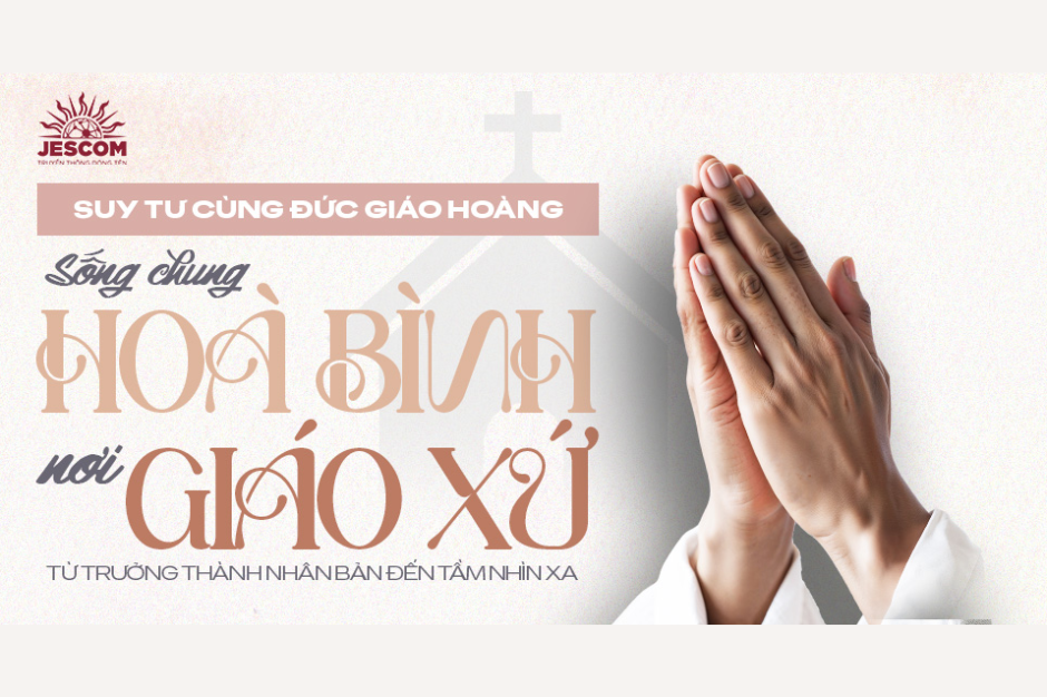 Sống chung hòa bình nơi giáo xứ: từ trưởng thành nhân bản đến tầm nhìn xa