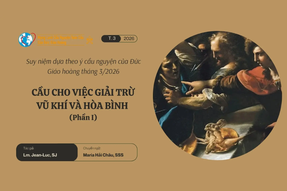 Cầu cho việc giải trừ vũ khí và hòa bình - Suy niệm dựa theo ý cầu nguyện của Đức Giáo hoàng tháng 3/2026 phần I