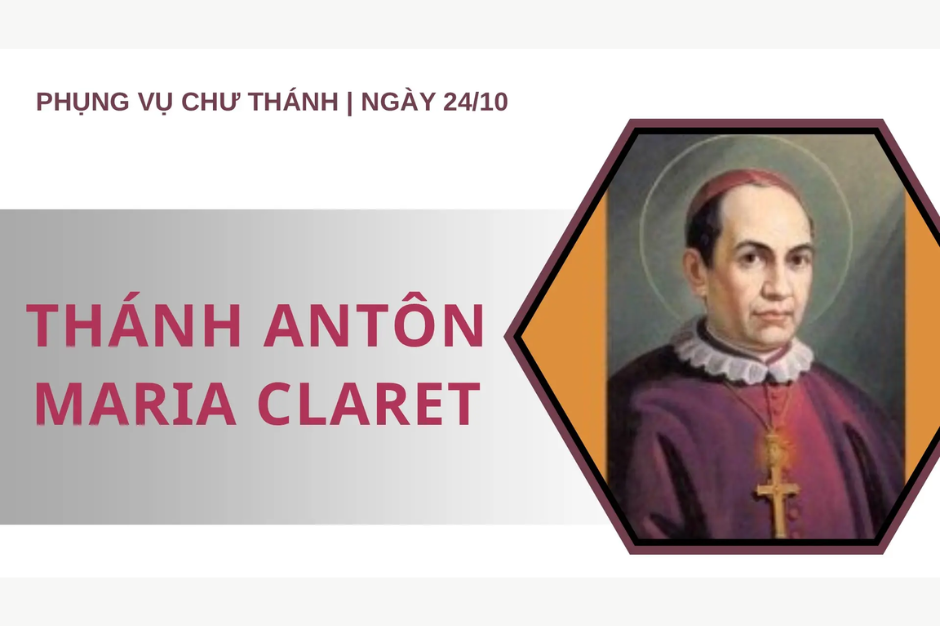 Ngày 24 tháng 10: Thánh Antôn Maria Claret, Giám mục, Sáng lập dòng Thừa sai Trái Tim Vô Nhiễm Đức Maria