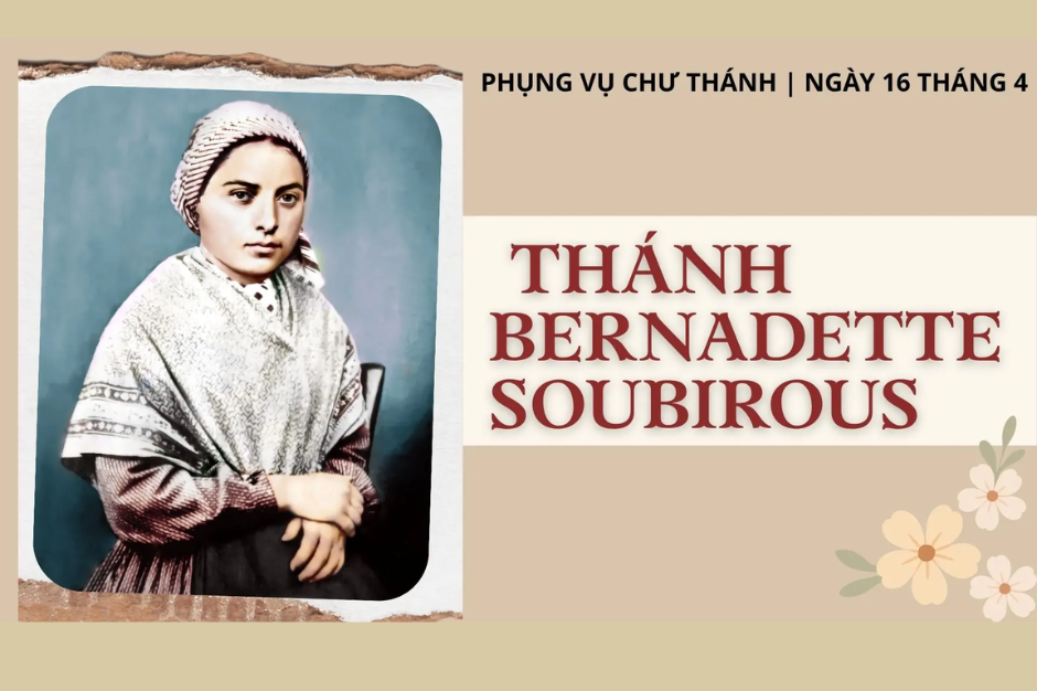 Ngày 16 tháng 4: Thánh Bernadette Soubirous, Trinh nữ