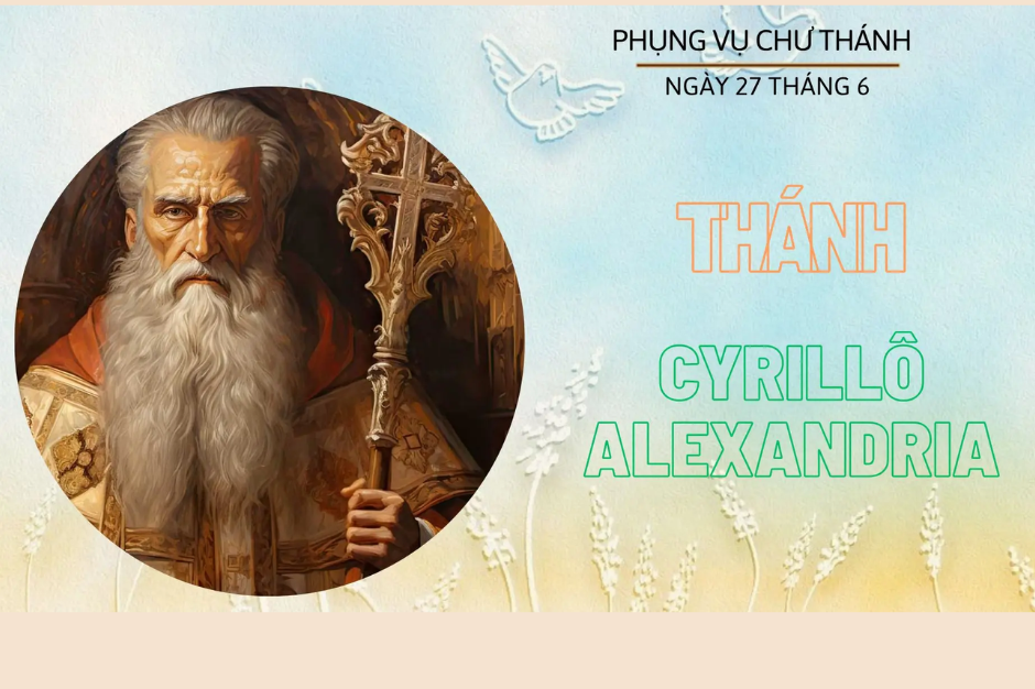 Ngày 27 tháng 6: Thánh Cyrillô Alexandria, Giám mục, Tiến sĩ Hội thánh