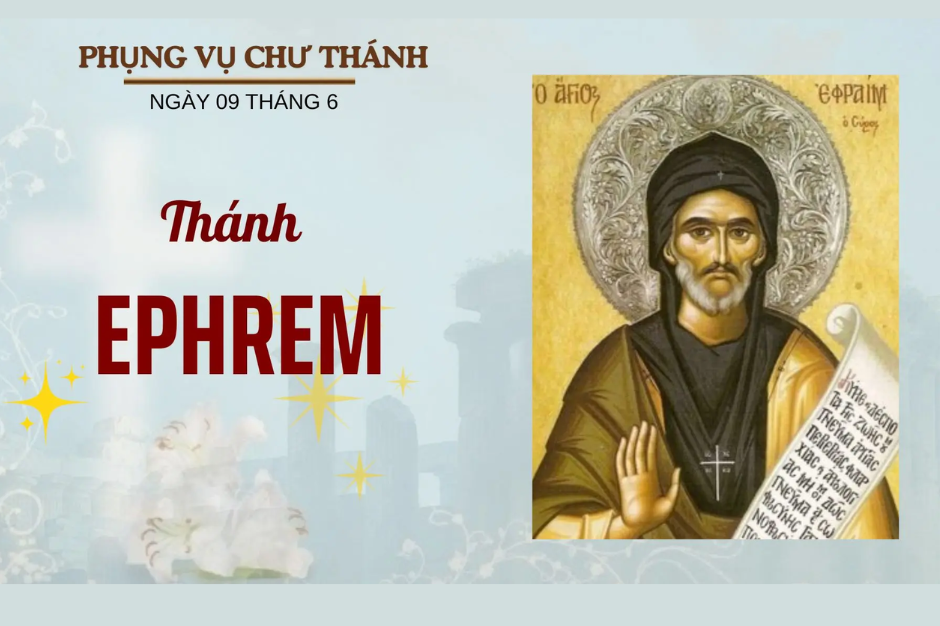 Ngày 09 tháng 6: Thánh Ephrem, Phó tế, Tiến sĩ Hội thánh