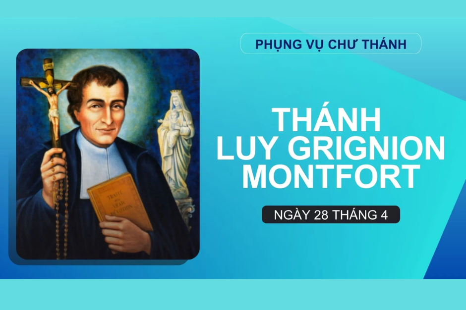 Ngày 28 tháng 4: Thánh Louis Marie Grignion de Montfort, Sáng lập Dòng Montfort và Dòng Nữ tử Đức Khôn Ngoan