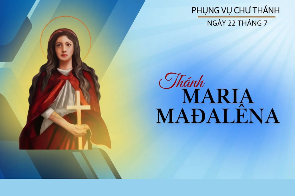 Ngày 22 tháng 7: Thánh Maria Mađalêna, môn đệ của Chúa