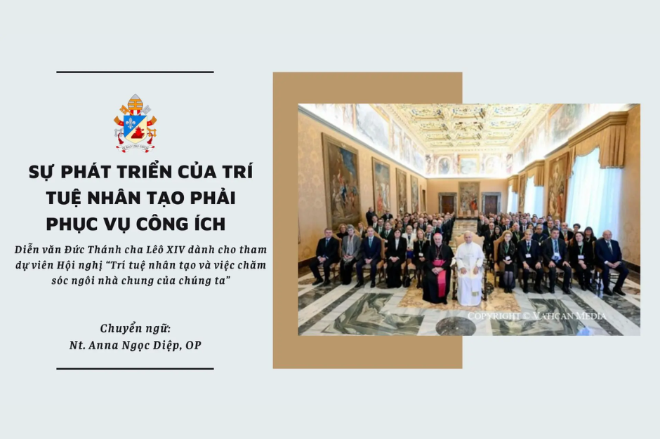 Sự phát triển của trí tuệ nhân tạo phải phục vụ công ích - Diễn văn Đức Thánh cha Lêô XIV dành cho tham dự viên Hội nghị “Trí tuệ nhân tạo và việc chăm sóc ngôi nhà chung của chúng ta”
