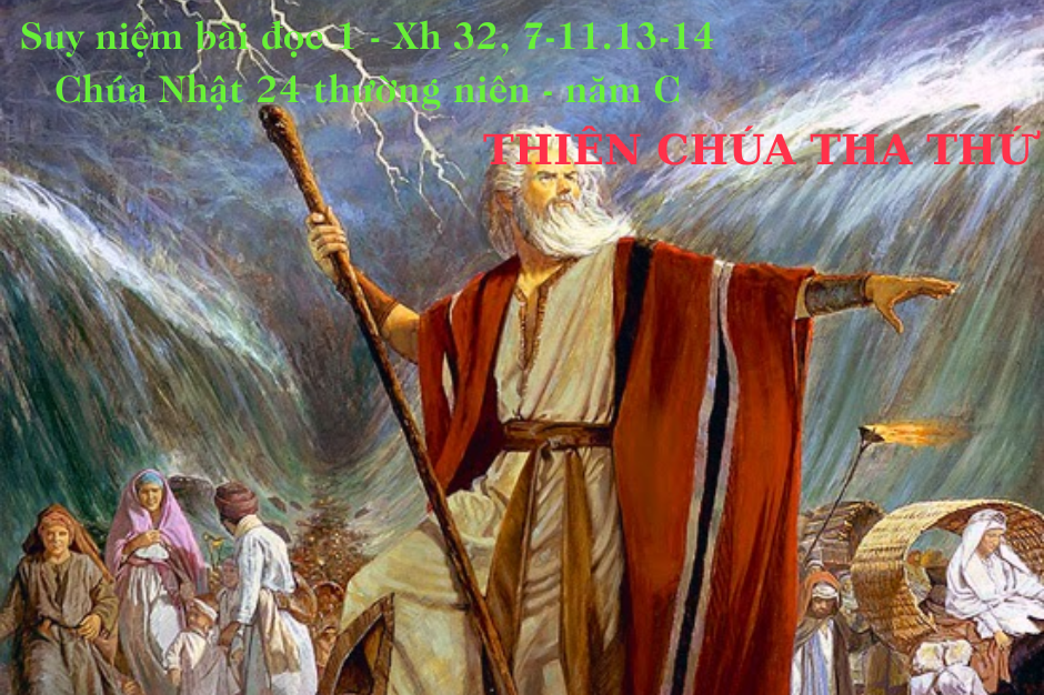Suy niệm Bài đọc 1 - Chúa Nhật XXIV thường niên năm C - Xh 32, 7-11.13-14 - Thiên Chúa tha thứ